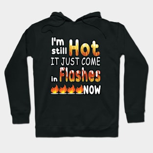 I M Still Hot It Just Comes In Flashes Now Hoodie